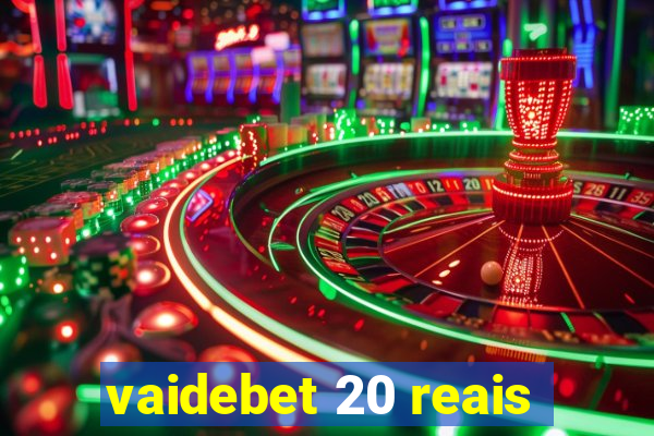 vaidebet 20 reais